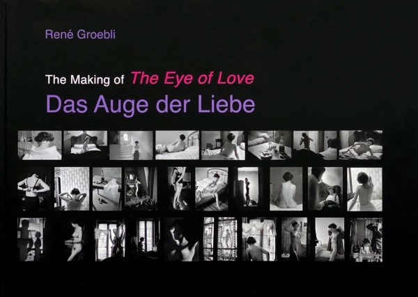 René Groebli "The Making Of - Das Auge der Liebe"